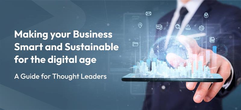 Making your Business Smart and Sustainable for the digital age   A Guide for Thought Leaders