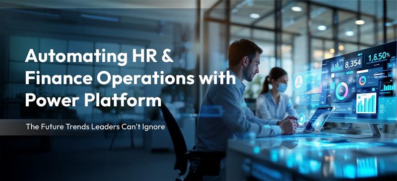 Automating HR & Finance Operations with Power Platform: The Future Trends Leaders Can’t Ignore
